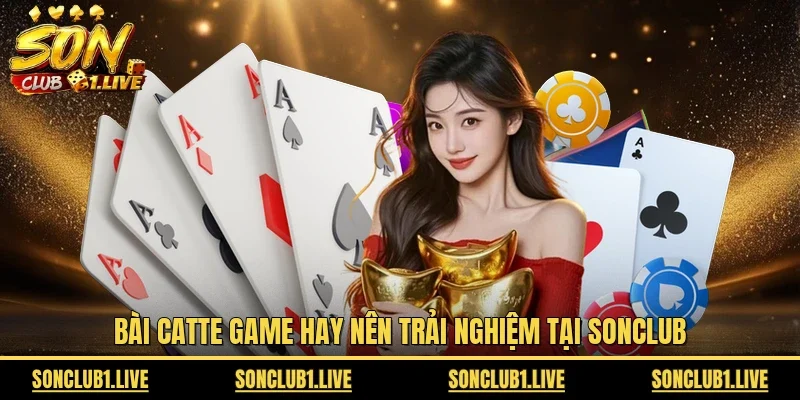 Bài Catte game hay nên trải nghiệm tại Sonclub