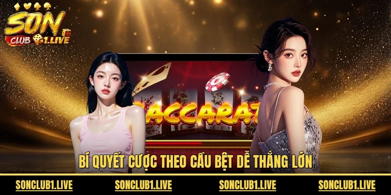 Bí quyết cược theo cầu bệt dễ thắng lớn