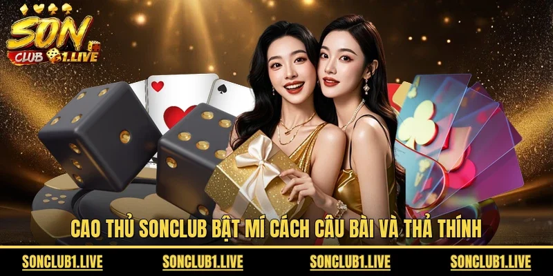 Cao thủ SONCLUB bật mí cách câu bài và thả thính