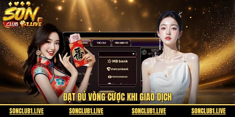 Đạt đủ vòng cược khi giao dịch