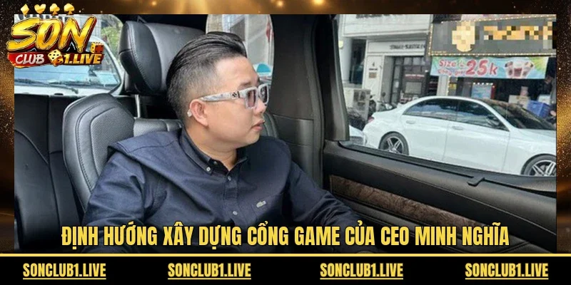 Định hướng xây dựng cổng game của CEO Minh Nghĩa