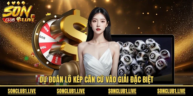 Dự đoán lô kép căn cứ vào giải đặc biệt