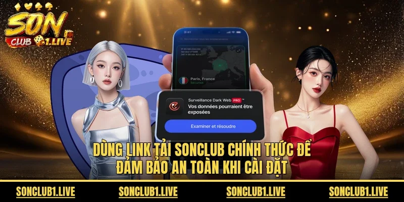 Dùng link tải Sonclub chính thức để đảm bảo an toàn khi cài đặt