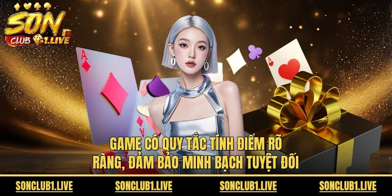 Game có quy tắc tính điểm rõ ràng, đảm bảo minh bạch tuyệt đối