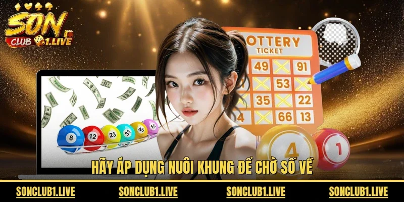 Hãy áp dụng nuôi khung để chờ số về