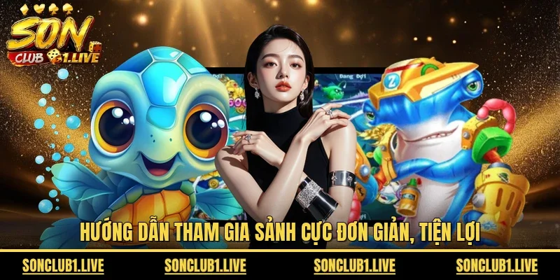 Hướng dẫn tham gia sảnh cực đơn giản, tiện lợi
