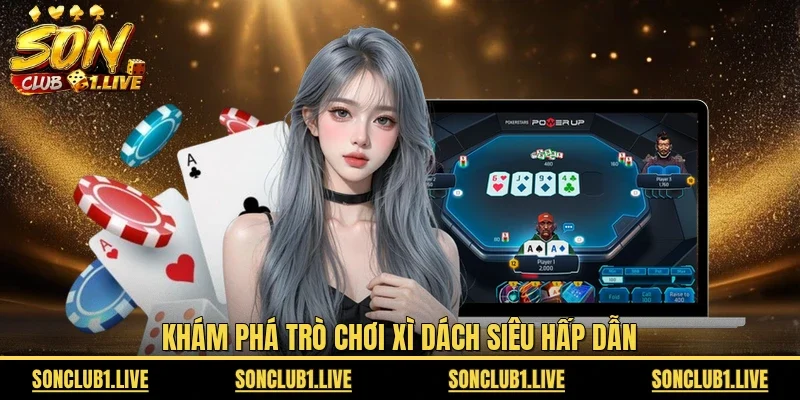Khám phá trò chơi xì dách siêu hấp dẫn