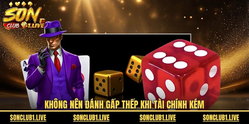 Không nên đánh gấp thếp khi tài chính kém