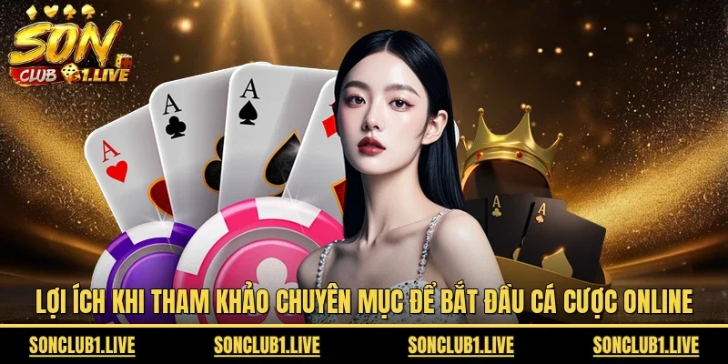 Lợi ích khi tham khảo chuyên mục để bắt đầu cá cược online