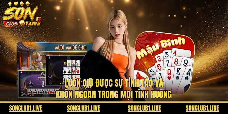 Luôn giữ được sự tỉnh táo và khôn ngoan trong mọi tình huống