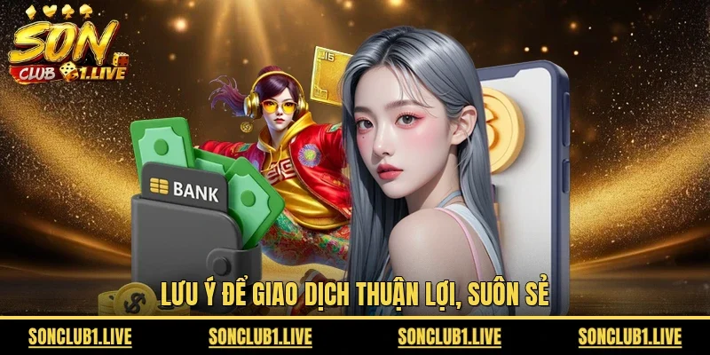 Lưu ý để giao dịch thuận lợi, suôn sẻ