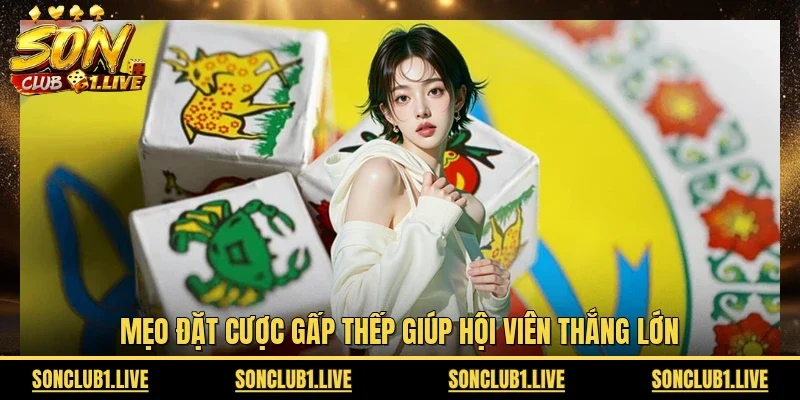 Mẹo đặt cược gấp thếp giúp hội viên thắng lớn