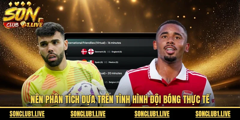 Nên phân tích dựa trên tình hình đội bóng thực tế