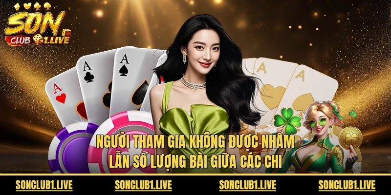 Người tham gia không được nhầm lẫn số lượng bài giữa các chi