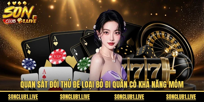 Quan sát đối thủ để loại bỏ đi quân có khả năng móm