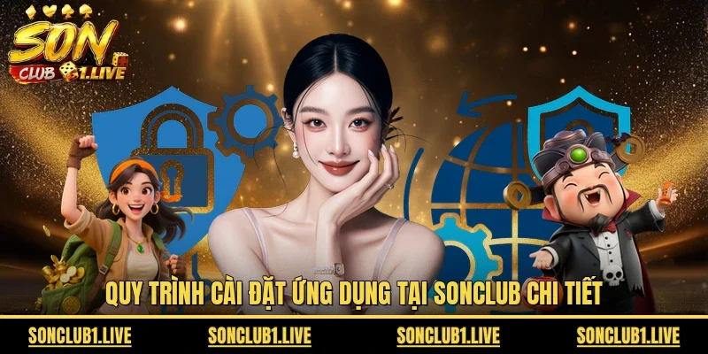 Quy trình cài đặt ứng dụng tại Sonclub chi tiết