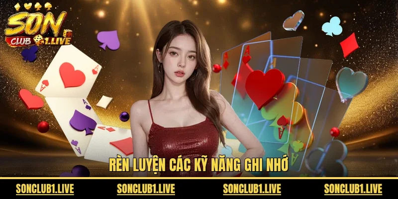 Rèn luyện các kỹ năng ghi nhớ