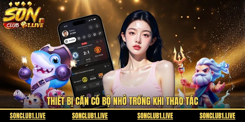 Thiết bị cần có bộ nhớ trống khi thao tác