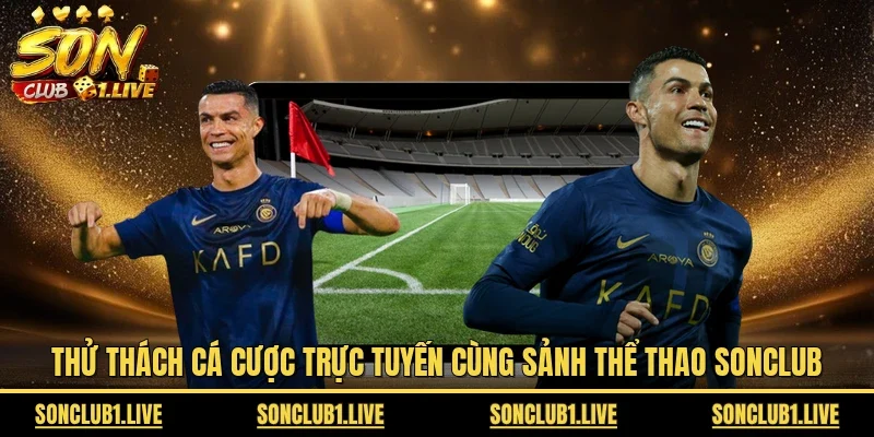 Thử thách cá cược trực tuyến cùng sảnh thể thao SONCLUB