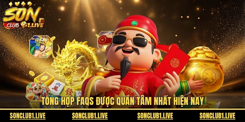Tổng hợp FAQs được quan tâm nhất hiện nay