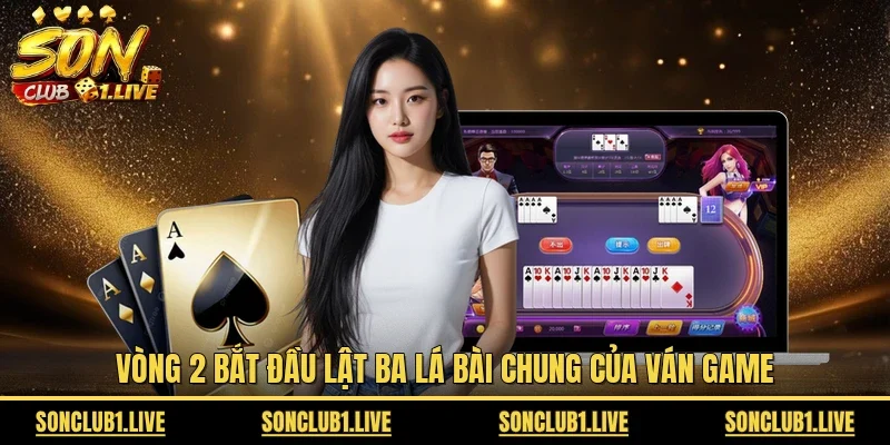 Vòng 2 bắt đầu lật ba lá bài chung của ván game