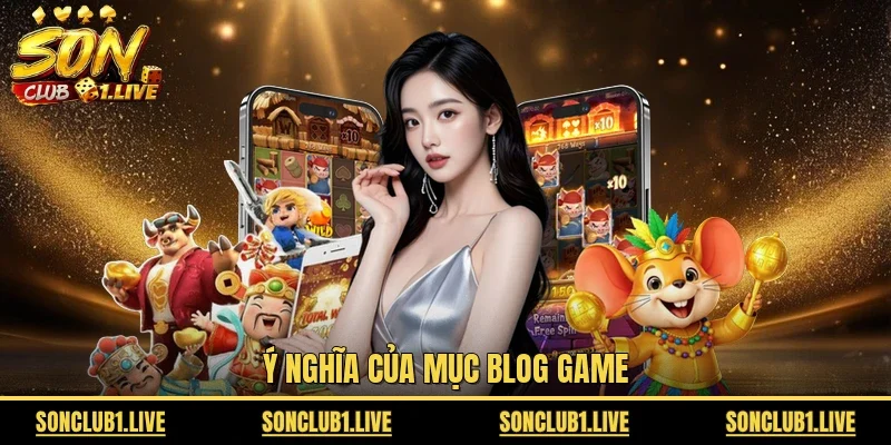 Ý nghĩa của mục blog game